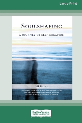 SoulShaping: A Journey of Self-Creation (16pt Large Print Edition) by Jeff Brown