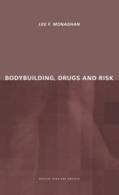 Bodybuilding, Drugs and Risk by Lee Monaghan