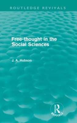 Free-Thought in the Social Sciences (Routledge Revivals) by J. A. Hobson