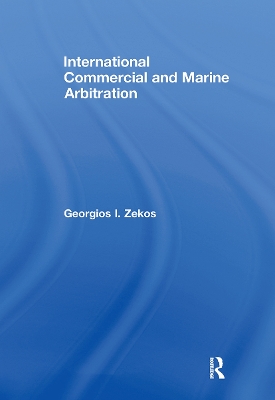 International Commercial and Marine Arbitration by Georgios I. Zekos