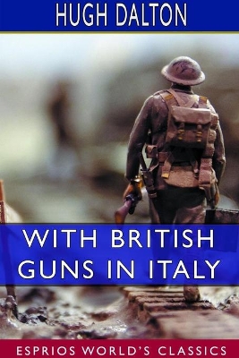 With British Guns in Italy: A Tribute to Italian Achievement (Esprios Classics) book