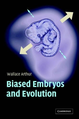 Biased Embryos and Evolution by Wallace Arthur