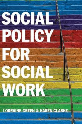 Social Policy for Social Work: Placing Social Work in its Wider Context by Lorraine Green