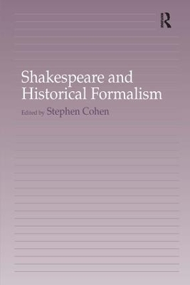 Shakespeare and Historical Formalism by Stephen Cohen