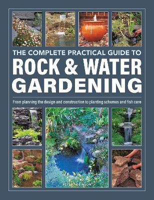 Rock & Water Gardening, The Complete Practical Guide to: From planning the design and construction to planting schemes and fish care book