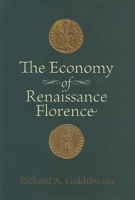 The Economy of Renaissance Florence by Richard A. Goldthwaite