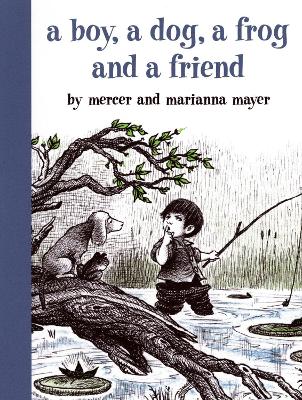 A Boy, A Dog, A Frog & A Friend by Mercer Mayer