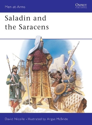 Saladin and the Saracens by Dr David Nicolle