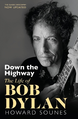 Down The Highway: The Life Of Bob Dylan book