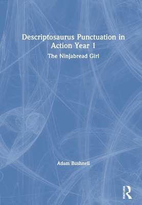Descriptosaurus Punctuation in Action Year 1: The Ninjabread Girl by Adam Bushnell