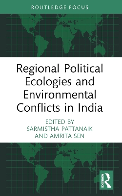 Regional Political Ecologies and Environmental Conflicts in India by Sarmistha Pattanaik