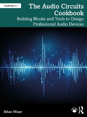 The Audio Circuits Cookbook: Building Blocks and Tools to Design Professional Audio Devices book