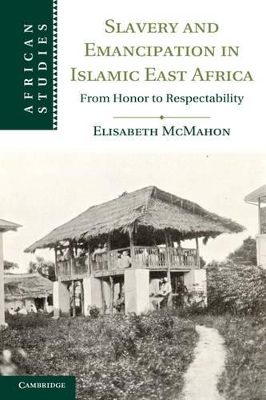 Slavery and Emancipation in Islamic East Africa by Elisabeth McMahon