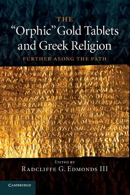 The 'Orphic' Gold Tablets and Greek Religion by Radcliffe G. Edmonds