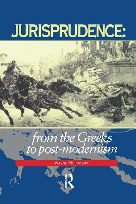 Jurisprudence: From The Greeks To Post-Modernity by Wayne Morrison