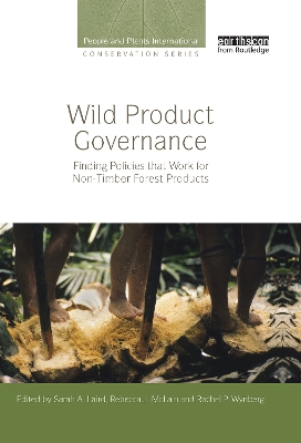 Wild Product Governance: Finding Policies that Work for Non-Timber Forest Products by Sarah A. Laird