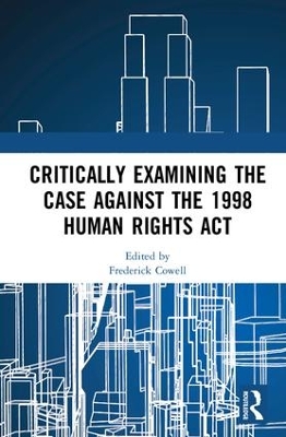 Critically Examining the Case Against the 1998 Human Rights Act by Frederick Cowell