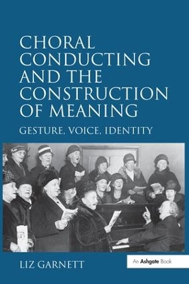 Choral Conducting and the Construction of Meaning by Liz Garnett