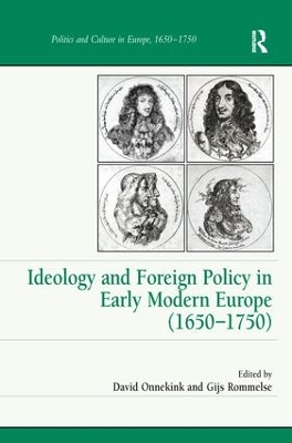 Ideology and Foreign Policy in Early Modern Europe (1650 1750) by David Onnekink