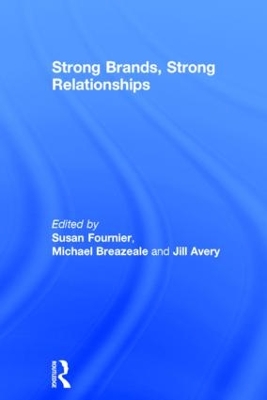 Strong Brands, Strong Relationships by Susan Fournier