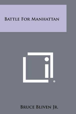 Battle For Manhattan by Bruce Bliven, Jr