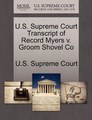 U.S. Supreme Court Transcript of Record Myers V. Groom Shovel Co book