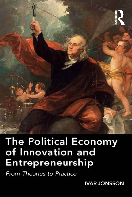 The The Political Economy of Innovation and Entrepreneurship: From Theories to Practice by Ivar Jonsson
