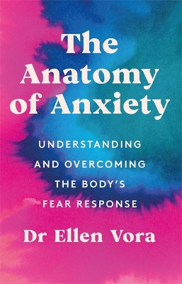 The Anatomy of Anxiety: Understanding and Overcoming the Body's Fear Response book