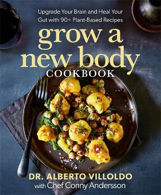 Grow a New Body Cookbook: Upgrade Your Brain and Heal Your Gut with 90+ Plant-Based Recipes book