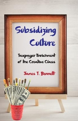 Subsidizing Culture by James T. Bennett