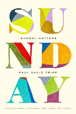 Sunday Matters: 52 Devotionals to Prepare Your Heart for Church book