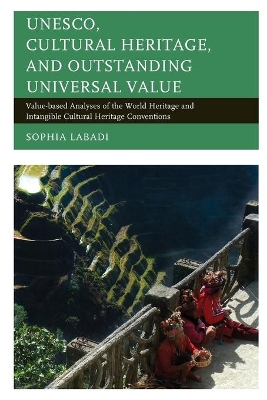 UNESCO, Cultural Heritage, and Outstanding Universal Value by Sophia Labadi