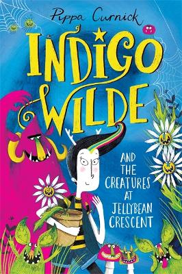 Indigo Wilde and the Creatures at Jellybean Crescent: Book 1 by Pippa Curnick