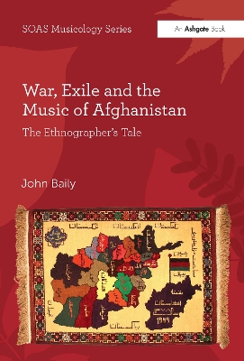 War, Exile and the Music of Afghanistan by John Baily