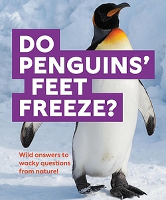 Do Penguins' Feet Freeze?: Wild answers to wacky questions from nature! book