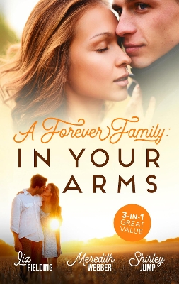 A Forever Family: In Your Arms/The Last Woman He'd Ever Date/A Forever Family for the Army Doc/One Day to Find a Husband book