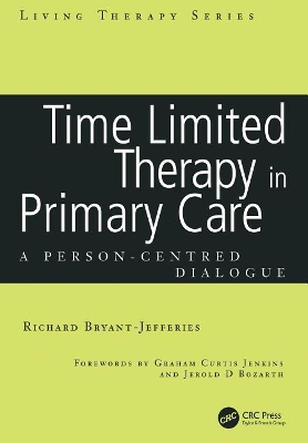 Time Limited Therapy in Primary Care: A Person-Centred Dialogue by Richard Bryant-Jefferies
