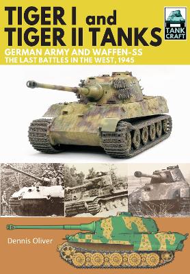 Tiger I and Tiger II Tanks, German Army and Waffen-SS, The Last Battles in the West, 1945 book
