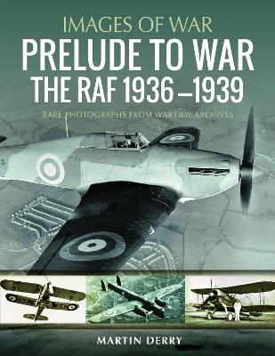 Prelude to War: The RAF, 1936–1939: Rare Photographs from Wartime Archives book