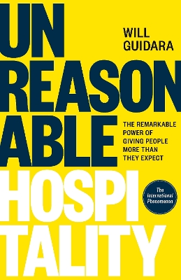 Unreasonable Hospitality: The Remarkable Power of Giving People More Than They Expect by Will Guidara