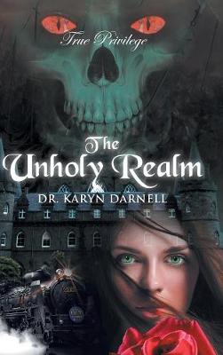 True Privilege: The Unholy Realm by Dr Karyn Darnell