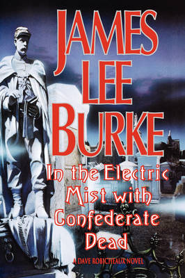 In the Electric Mist with Confederate Dead by James Lee Burke