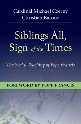 Siblings All, Sign of the Times: The Social Teaching of Pope Francis book