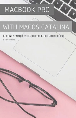 MacBook Pro with MacOS Catalina: Getting Started with MacOS 10.15 for MacBook Pro book