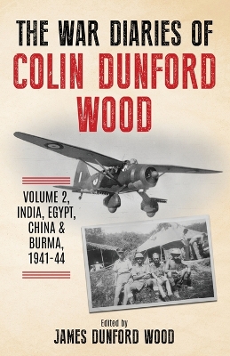 The War Diaries of Colin Dunford Wood, Volume 2: India, Egypt, China & Burma, 1941-44 book