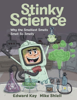 Stinky Science: Why the Smelliest Smells Smell So Smelly book