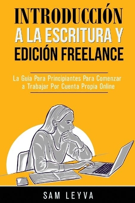 Introducci�n a la Escritura y Edici�n Freelance: La Gu�a Para Principiantes Para Comenzar a Trabajar Por Cuenta Propia Online book