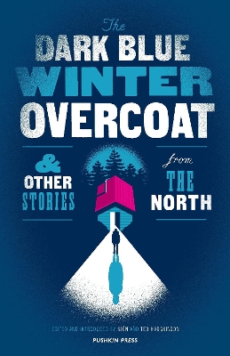 The Dark Blue Winter Overcoat: and other stories from the North by Various