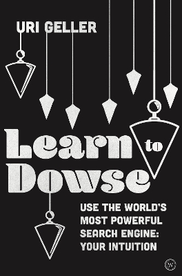 Learn to Dowse: Use the World's Most Powerful Search Engine: Your Intuition book