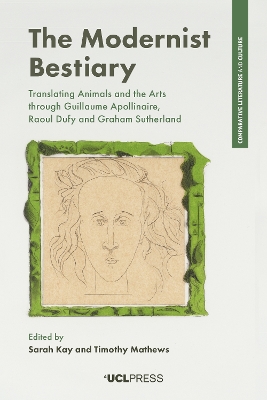 The Modernist Bestiary: Translating Animals and the Arts Through Guillaume Apollinaire, Raoul Dufy and Graham Sutherland by Sarah Kay